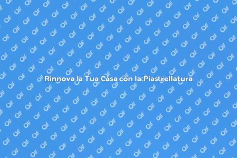 Piastrellatura: Trasforma la Tua Casa