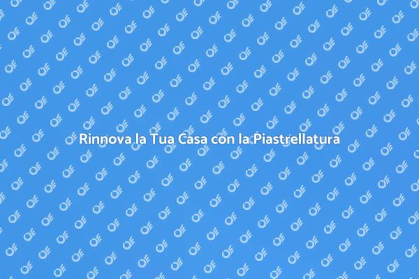 Piastrellatura: Stile e Funzionalità