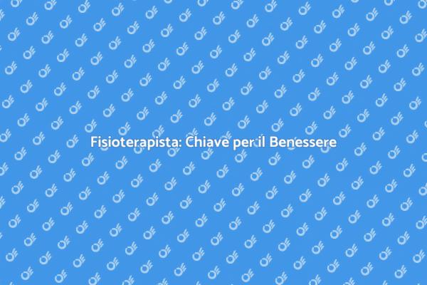 Fisioterapisti: Fondamentali per la Salute