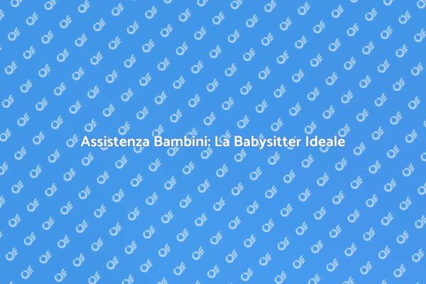 Sostegno Quotidiano con Babysitter Domicilio