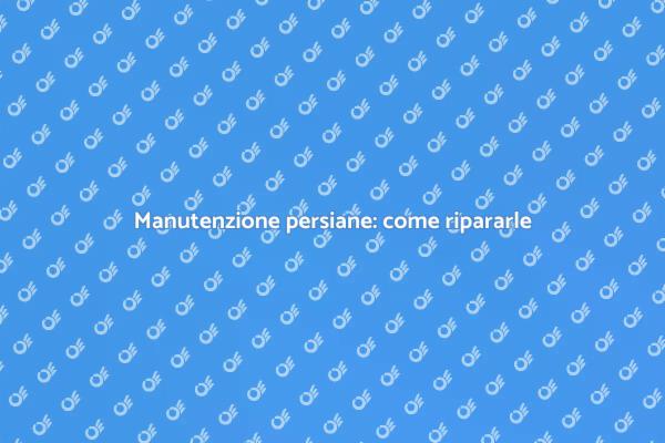 Ripara la tua persiana: rinnova la casa