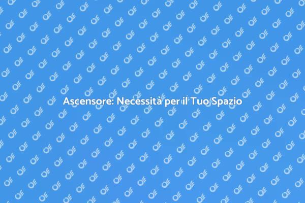 Ascensore: La Chiave del Comfort