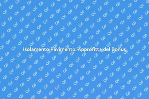Isolare il Pavimento: Bonus 110%