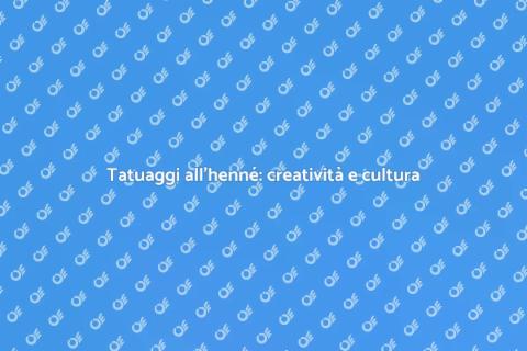 Tatuaggio all'henné: arte e tradizione