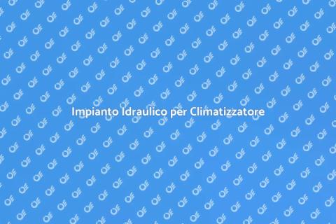 Preparare Impianto Idraulico Climatizzatore