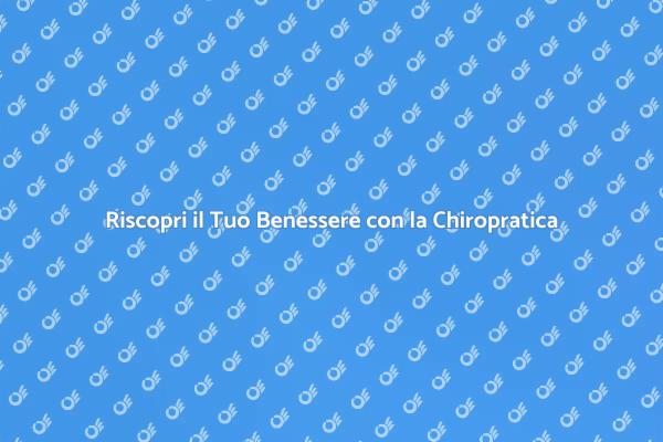 Chiropratica: Il Tuo Benessere Inizia Qui