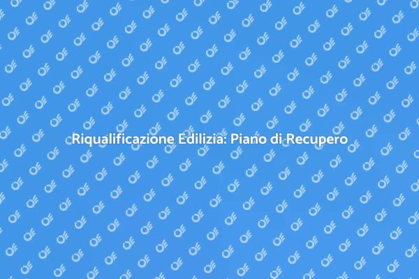 Ristrutturazione e Piano di Recupero