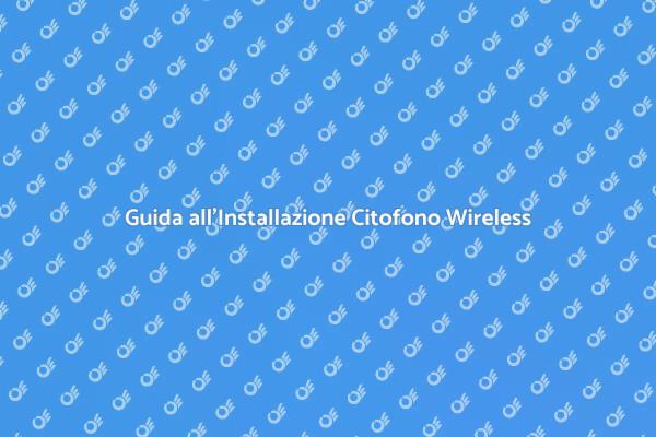 Citofono Wireless: Vantaggi e Installazione