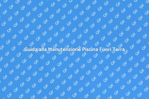 Manutenzione Trimestrale Piscina Fuori Terra