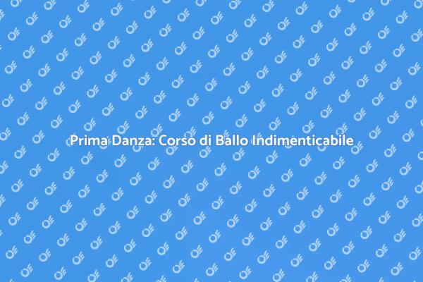 Rendi Indimenticabile la Tua Prima Danza