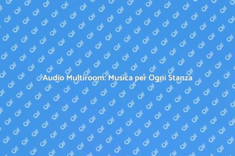 Sistema Audio Multiroom: Suono Perfetto