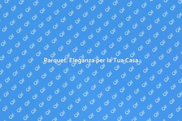 Posa del Parquet: Un Investimento Vincente