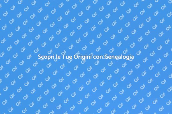 Riscopri le Tue Radici Familiari