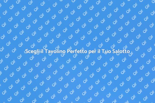 Il Tavolino Ideale per il Tuo Salotto