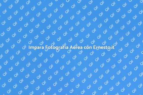 Corso di Fotografie Aeree da Ernesto.it