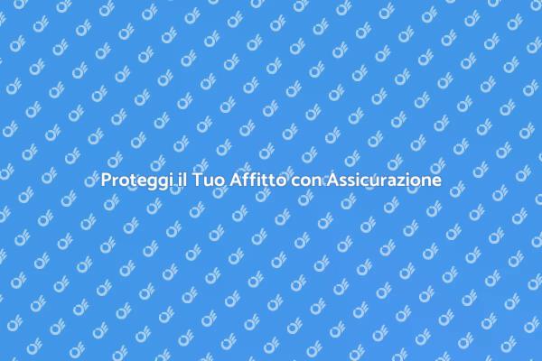 Assicurazione Inquilini: Sicurezza Prima di Tutto
