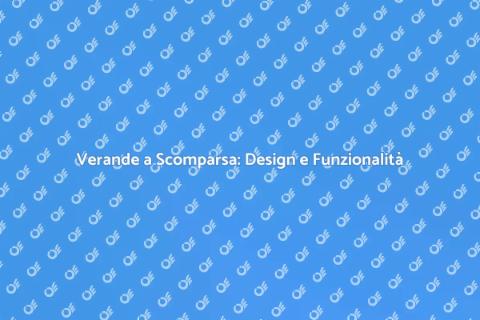 Verande a Scomparsa: Eleganza per Casa