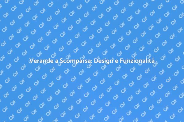 Verande a Scomparsa: Un'Opzione Elegante