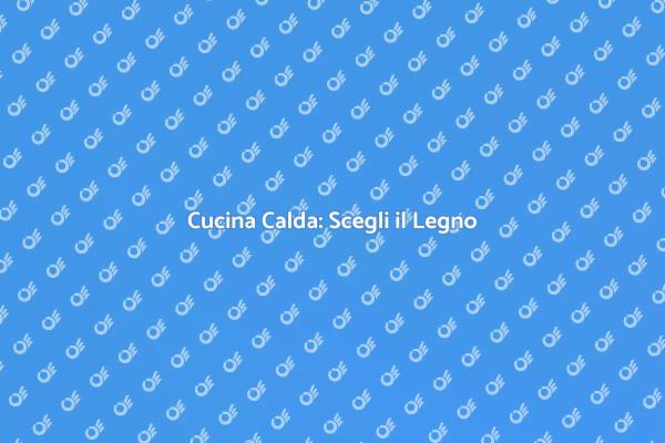 Il Legno: Cuore della Tua Cucina