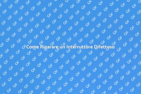 Riparare un Interruttore Non Funzionante