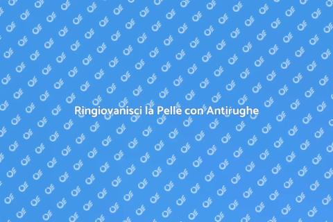 Trattamento Antirughe: Ringiovanisci Ora