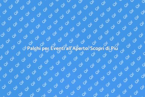 Noleggiare Palchi per Eventi all'Aperto