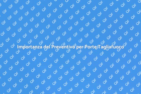 Porte Tagliafuoco: Sicurezza e Preventivo