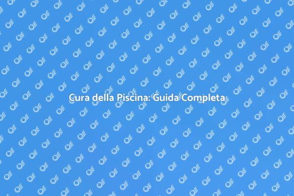 Manutenzione Efficace della Piscina