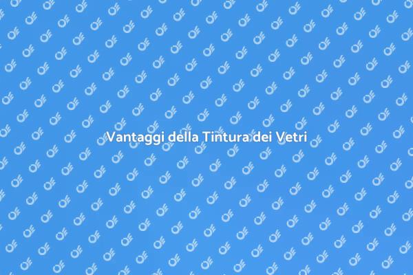 Tintura dei Vetri: Bellezza e Funzionalità