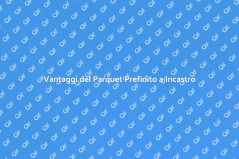 Parquet Prefinito a Incastro: Scopri di Più