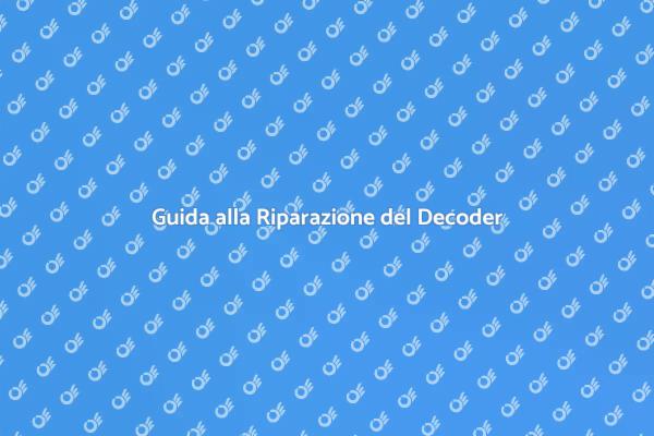 Soluzioni per Decoder Non Funzionanti