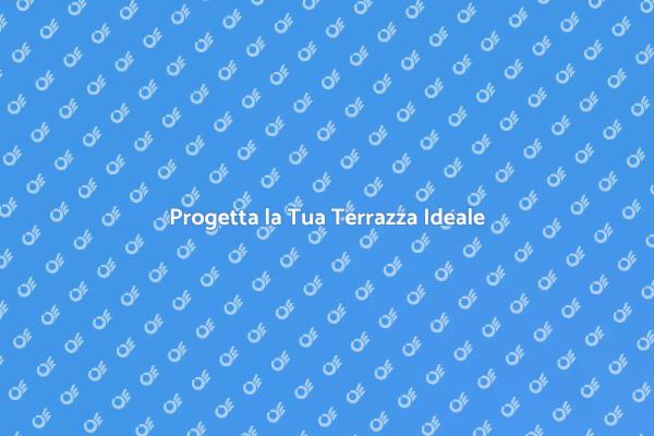 Come Realizzare la Terrazza dei Sogni