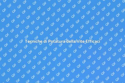 Potatura della Vite: Arte e Tecnica
