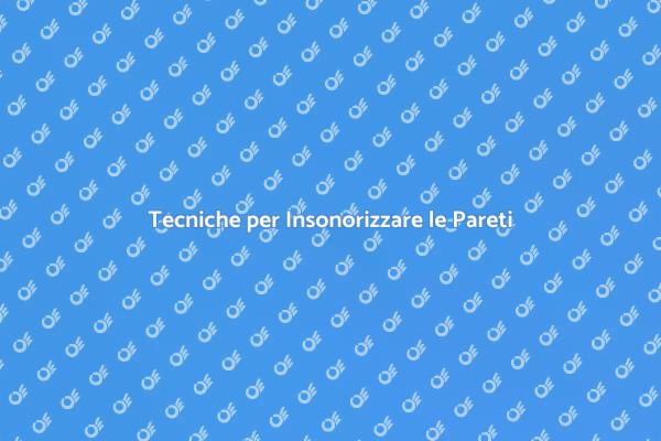 Insonorizzare Pareti: Guida Pratica