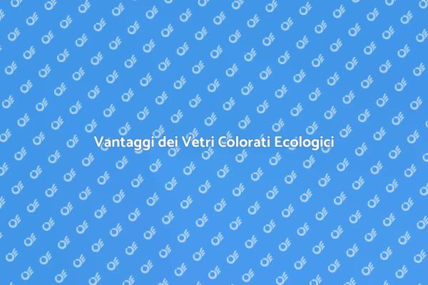 Vetri Colorati: Estetica Sostenibile