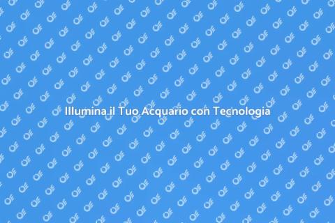 Illuminazione Automatizzata per Acquari