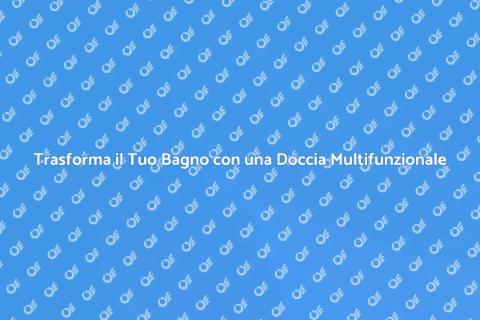 Doccia Multifunzionale: Lusso e Comfort