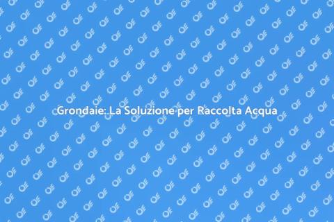 Installare Grondaie per Raccolta Acqua