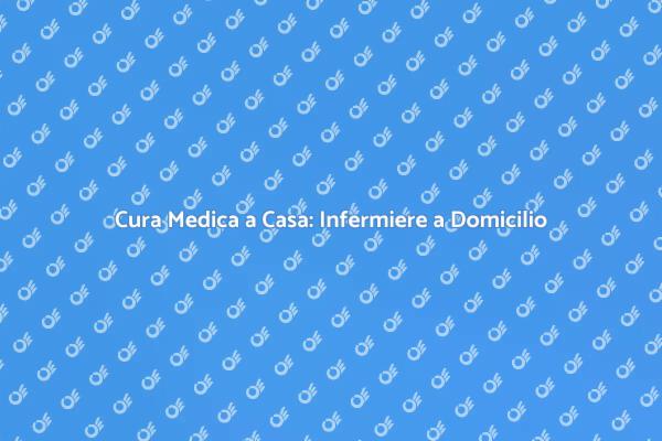 Infermieristica Domiciliare: Comfort e Cura