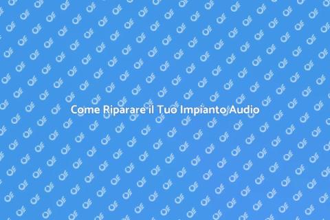 Riparare un Impianto Sonoro Efficace