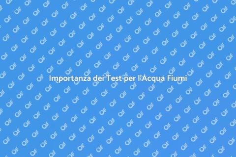 Test Acqua Sponde Fiumi: Scopri di Più