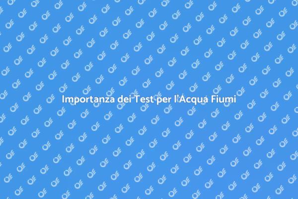 Qualità dell'Acqua: Test per i Fiumi