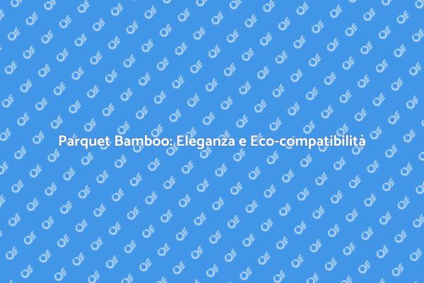 Parquet Bamboo: La Scelta Eco-Friendly