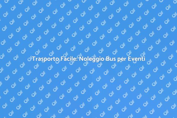 Noleggio Bus: La Soluzione per Conferenze