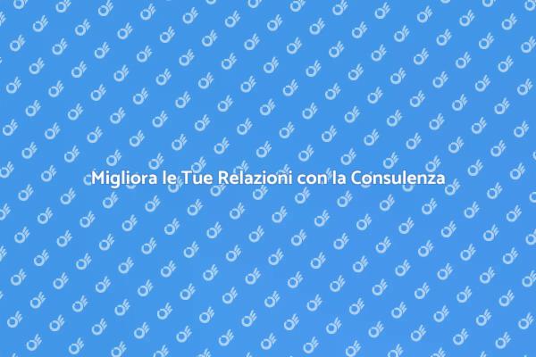 Rafforza le Tue Relazioni con la Consulenza