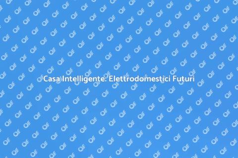 Elettrodomestici Intelligenti per la Casa