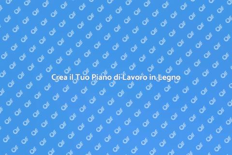 Piano di Lavoro in Legno: Scopri di Più