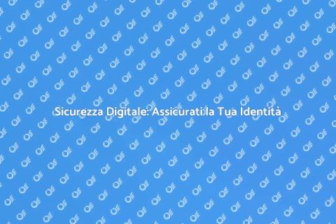 Proteggi la Tua Identità Online