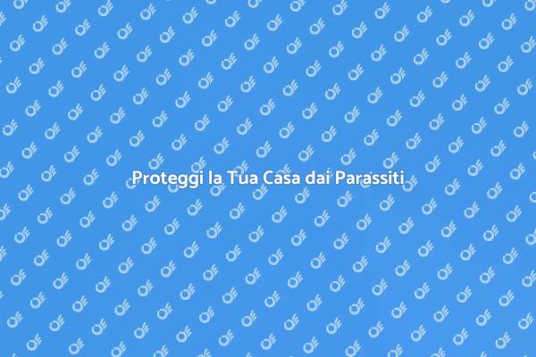 Difendi la Tua Casa dai Parassiti