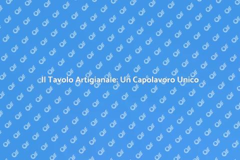 Tavolo Artigianale: Stile e Tradizione